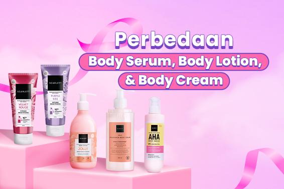 Perbedaan Body Serum, Body Lotion, dan Body Cream, Cari Tahu Beda dan Manfaatnya, Yuk!